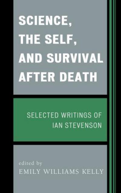 Cover for Ian Stevenson · Science, the Self, and Survival after Death: Selected Writings of Ian Stevenson (Hardcover Book) (2012)