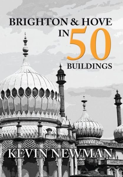 Cover for Kevin Newman · Brighton &amp; Hove in 50 Buildings - In 50 Buildings (Paperback Book) [UK edition] (2016)