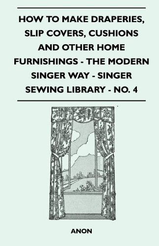 Cover for Anon · How to Make Draperies, Slip Covers, Cushions and Other Home Furnishings - the Modern Singer Way - Singer Sewing Library - No. 4 (Paperback Book) (2010)