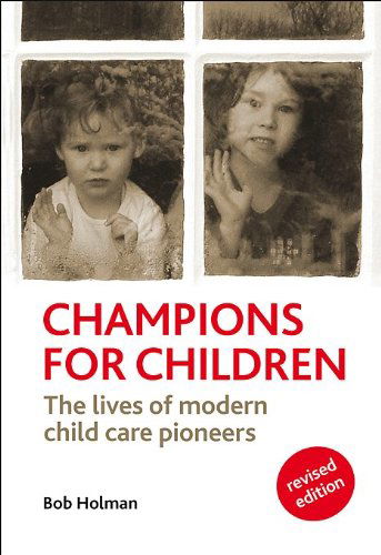 Cover for Bob Holman · Champions for Children: The Lives of Modern Child Care Pioneers (Paperback Book) [Second edition] (2013)