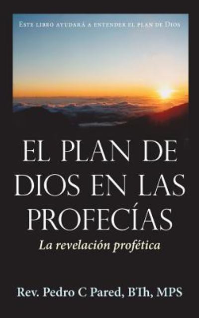 Cover for Rev Pedro C Pared Bth Mps · El Plan De Dios en Las Profecias: La Revelacion Profetica (Hardcover Book) (2011)