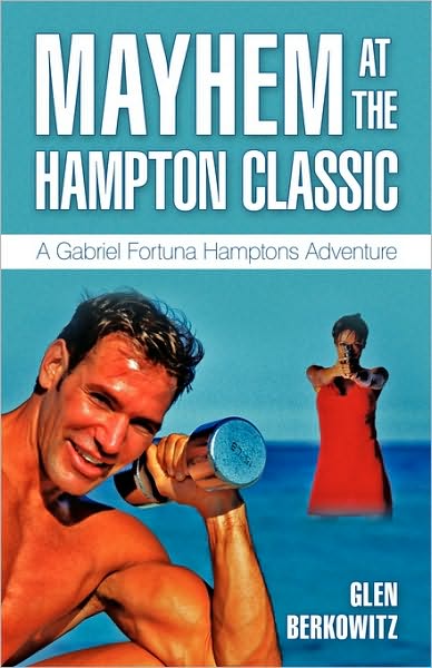 Cover for Glen Berkowitz · Mayhem at the Hampton Classic: a Gabriel Fortuna Hamptons Adventure (Paperback Book) (2010)