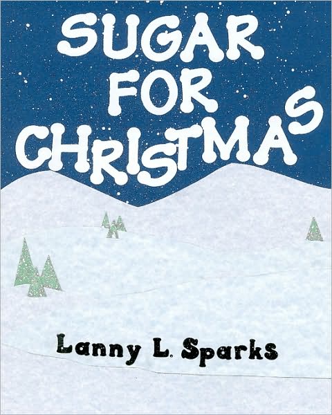 Cover for Lanny L Sparks · Sugar for Christmas (Paperback Book) (2010)