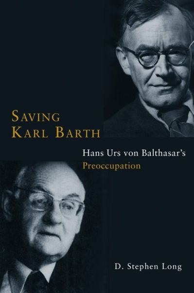 Cover for D. Stephen Long · Saving Karl Barth: Hans Urs von Balthasar's Preoccupation (Paperback Book) (2014)