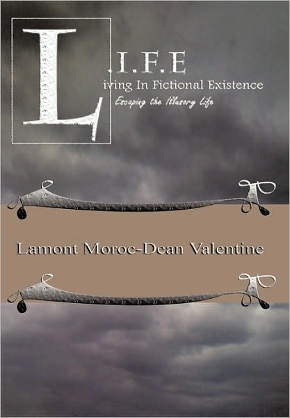 Cover for Lamont Moroc-dean Valentine · Life: Living in Fictional Existence Escaping the Illusory Life (Paperback Book) (2010)