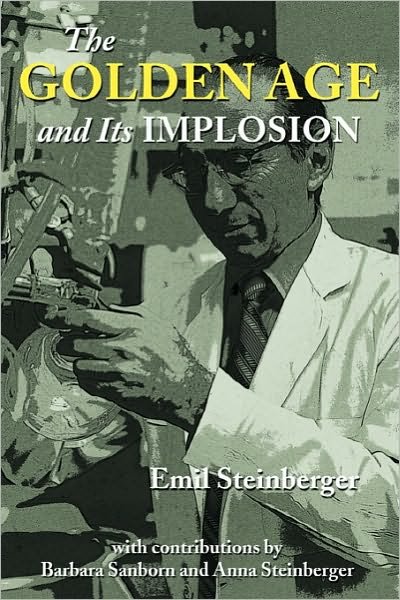 The Golden Age and Its Implosion - Emil Steinberger - Böcker - Authorhouse - 9781452077147 - 12 oktober 2010