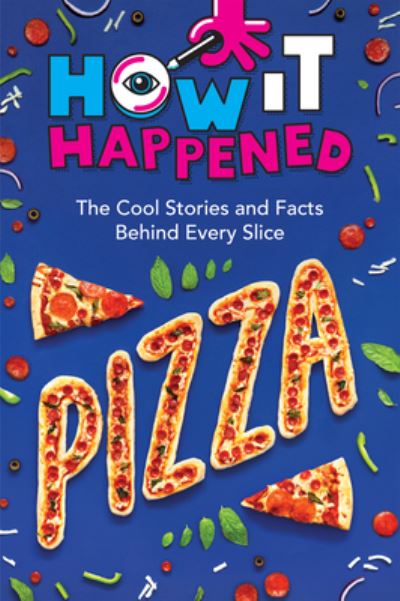 Cover for Paige Towler · How It Happened! Pizza: The Cool Stories and Facts Behind Every Slice - How It Happened (Paperback Book) (2024)