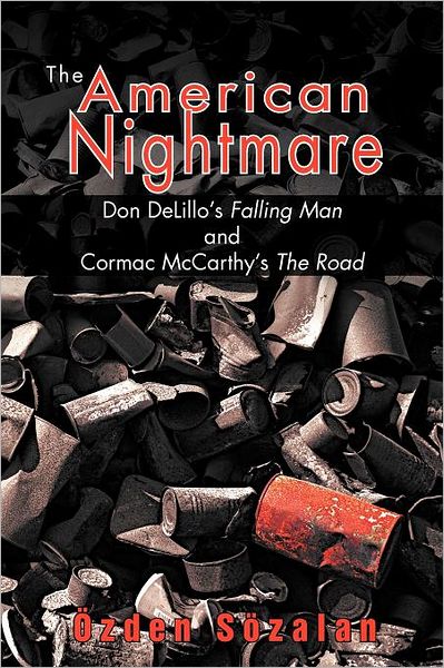 A-zden Sozalan · The American Nightmare: Don DeLillo's Falling Man and Cormac McCarthy's The Road (Paperback Book) (2011)