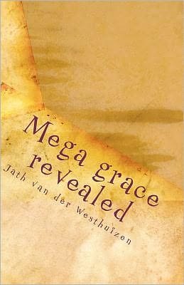 Cover for Jath Van Der Westhuizen · Mega Grace Revealed: Living in the Atmosphere of Grace (Paperback Bog) (2011)