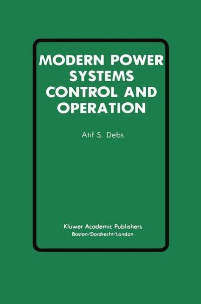 Cover for Atif S. Debs · Modern Power Systems Control and Operation - Power Electronics and Power Systems (Paperback Bog) [Softcover reprint of the original 1st ed. 1988 edition] (2011)