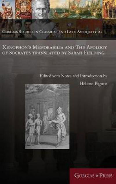 Cover for Xenophon's Memorabilia and The Apology of Socrates translated by Sarah Fielding - Gorgias Studies in Classical and Late Antiquity (Hardcover Book) (2016)