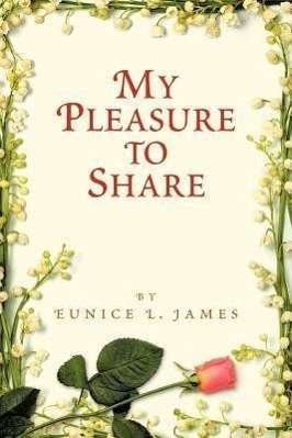 Cover for Eunice L James · My Pleasure to Share (Paperback Book) (2011)