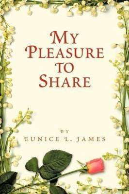 My Pleasure to Share - Eunice L James - Livres - Authorhouse - 9781467042147 - 14 octobre 2011