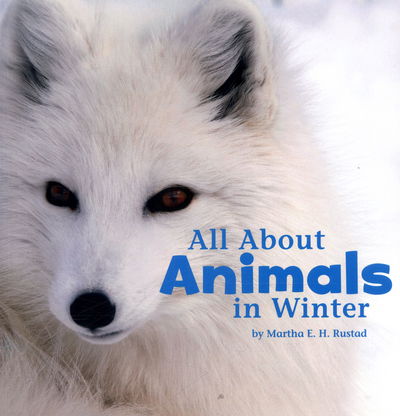 All About Animals in Winter - Martha E. H. Rustad - Autre - Capstone Global Library Ltd - 9781474703147 - 8 septembre 2016