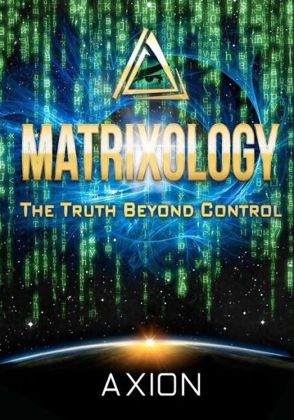 Cover for Axion · Matrixology: the Truth Beyond Control (Taschenbuch) (2012)