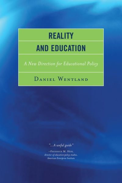 Cover for Daniel Wentland · Reality and Education: A New Direction for Educational Policy (Hardcover Book) (2013)