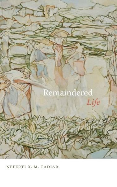 Cover for Neferti X. M. Tadiar · Remaindered Life (Innbunden bok) (2022)
