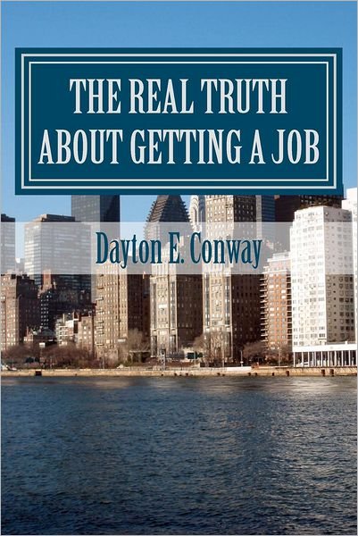 Cover for Dayton E Conway · The Real Truth About Getting a Job: New Paradigms in Job Seeking (Pocketbok) (2012)