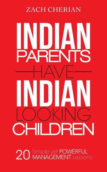 Cover for Zach Cherian · Indian Parents Have Indian-looking Children: Twenty Simple Yet Powerful Management Lessons (Taschenbuch) (2014)