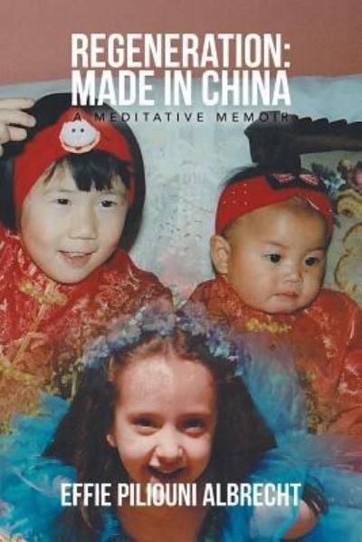 Cover for Effie Piliouni Albrecht · Regeneration: Made in China: a Meditative Memoir (Paperback Bog) (2013)