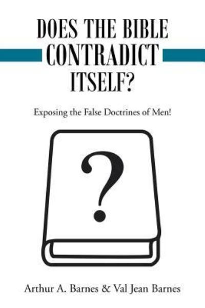 Does the Bible Contradict Itself? - Arthur a Barnes - Books - Liferich - 9781489707147 - April 4, 2016