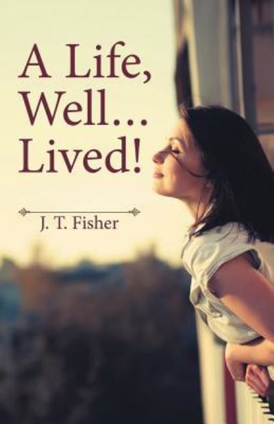 Cover for J T Fisher · A Life, Well . . . Lived! (Taschenbuch) (2016)