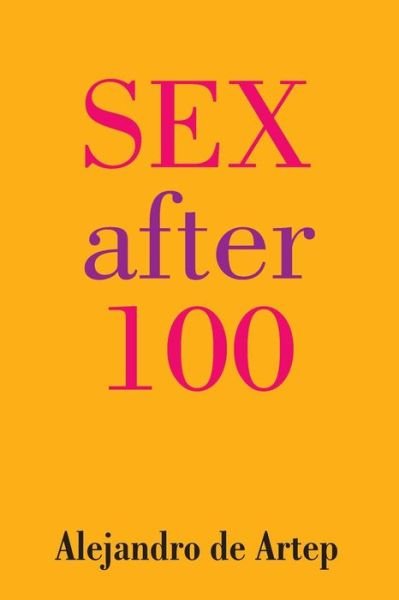 Cover for Alejandro De Artep · Sex After 100 (Taschenbuch) (2015)