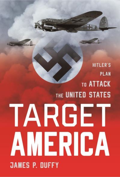 Cover for James Duffy · Target: America: Hitler's Plan To Attack The United States (Paperback Bog) (2020)