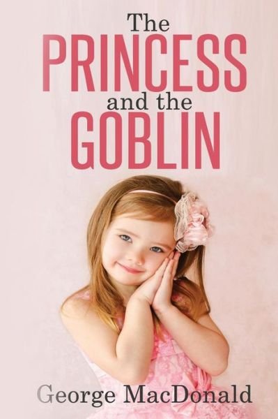 Cover for George Macdonald · The Princess and the Goblin: (Illustrated) (Pocketbok) (2014)