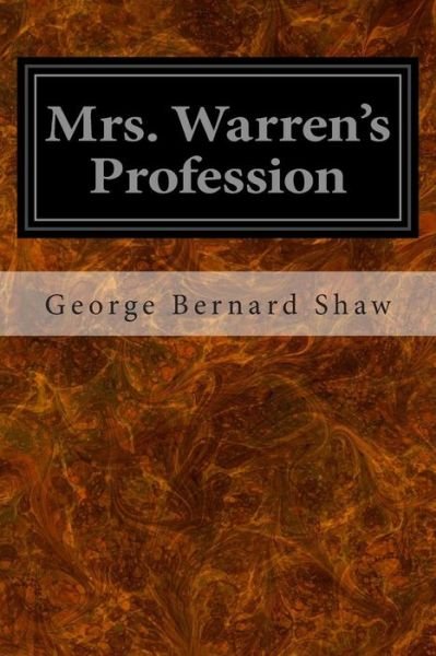 Mrs. Warren's Profession - George Bernard Shaw - Kirjat - Createspace - 9781496132147 - maanantai 3. maaliskuuta 2014