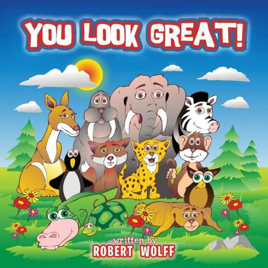 You Look Great! - Robert Wolff - Books - Createspace - 9781496145147 - October 13, 2014