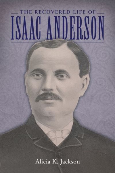 Cover for Alicia K. Jackson · The Recovered Life of Isaac Anderson (Hardcover Book) (2021)