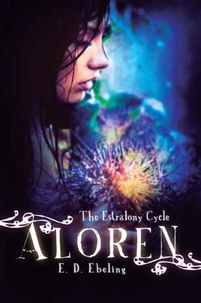 Cover for E D Ebeling · Aloren: the Estralony Cycle (Young Adult Fantasy Romance) (Young Adult Fairy Tale Retelling) (Pocketbok) (2014)