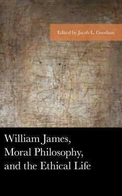 Cover for William James, Moral Philosophy, and the Ethical Life - American Philosophy Series (Hardcover Book) (2017)