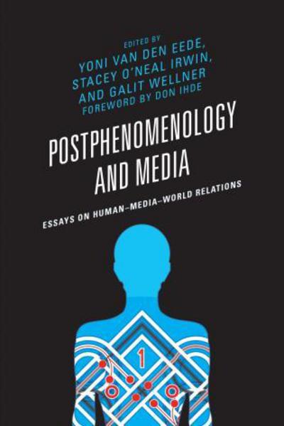 Cover for Postphenomenology and Media: Essays on Human–Media–World Relations - Postphenomenology and the Philosophy of Technology (Hardcover Book) (2017)