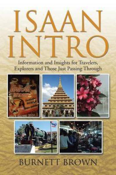 Burnett Brown · Isaan Intro: Information and Insights for Travelers, Explorers and Those Just Passing Through (Paperback Book) (2014)