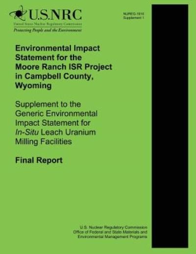 Cover for U S Nuclear Regulatory Commission · Environmental Impact Statement for the Moore Ranch Isr Project in Campbell County, Wyoming Supplement to the Generic Environmental Impact Statement Fo (Taschenbuch) (2014)