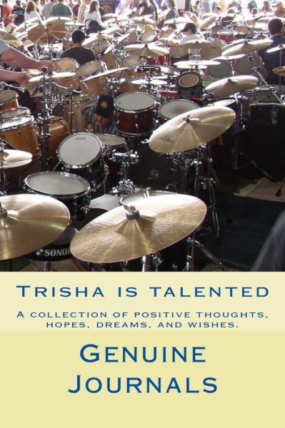 Cover for Genuine Journals · Tricia is Talented: a Collection of Positive Thoughts, Hopes, Dreams, and Wishes. (Pocketbok) (2014)