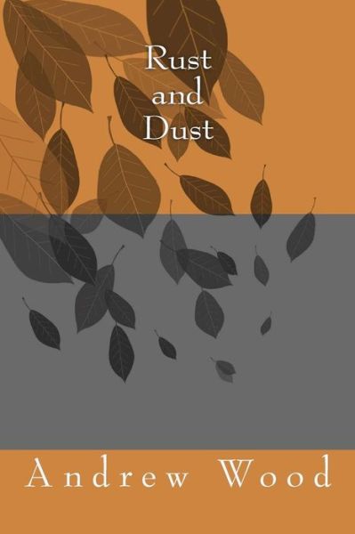 Rust and Dust - Andrew Wood - Livros - Createspace - 9781500970147 - 27 de agosto de 2014
