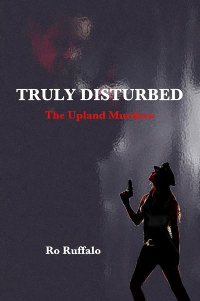 Cover for Ro Ruffalo · Truly Disturbed: the Upland Murders (Paperback Bog) (2015)