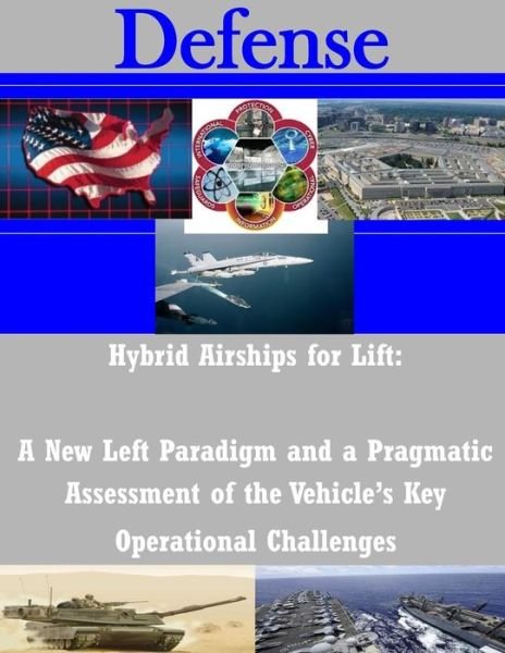 Cover for Air Force Fellows Air University · Hybrid Airships for Lift: a New Left Paradigm and a Pragmatic Assessment of the Vehicle's Key Operational Challenges (Paperback Book) (2014)