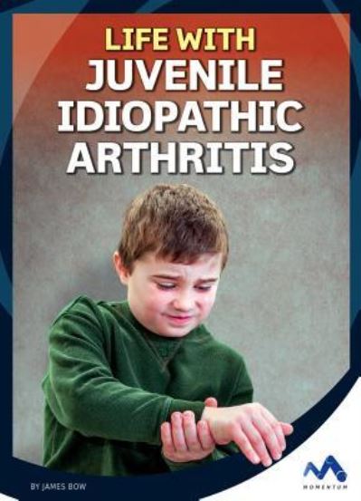 Cover for James Bow · Life With Juvenile Idiopathic Arthritis (Gebundenes Buch) (2018)