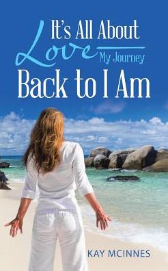 Cover for Kay McInnes · It's All about Love-My Journey Back to I Am (Paperback Book) (2017)