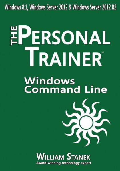 Windows Command-line for Windows 8.1, Windows Server 2012, Windows Server 2012 R2: the Personal Trainer - William Stanek - Boeken - Createspace - 9781507533147 - 13 januari 2015