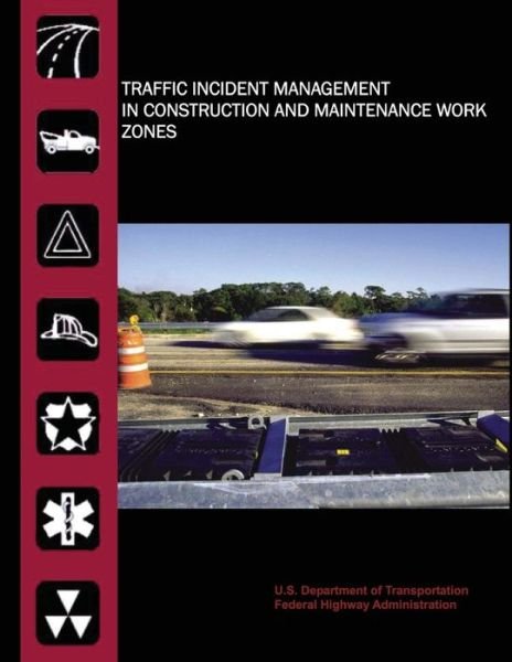 Cover for U S Department of Transportation · Traffic Incident Management in Construction and Maintenance Work Zones (Paperback Book) (2015)