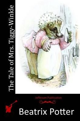The Tale of Mrs. Tiggy-winkle - Beatrix Potter - Books - Createspace - 9781512227147 - May 15, 2015