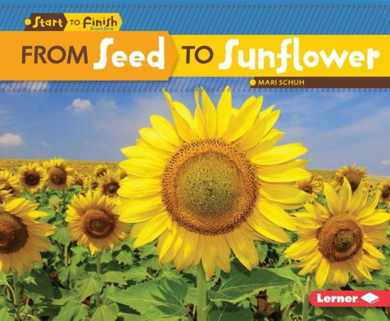 From Seed to Sunflower - Mari Schuh - Kirjat - Lerner Publications TM - 9781512409147 - maanantai 1. elokuuta 2016