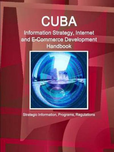Cover for Inc Ibp · Cuba Information Strategy, Internet and E-Commerce Development Handbook - Strategic Information, Programs, Regulations (Paperback Book) (2015)