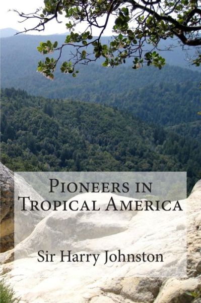 Cover for Sir Harry Johnston · Pioneers in Tropical America (Paperback Book) (2015)