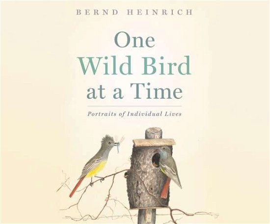 Cover for Bernd Heinrich · One Wild Bird at a Time (CD) (2016)